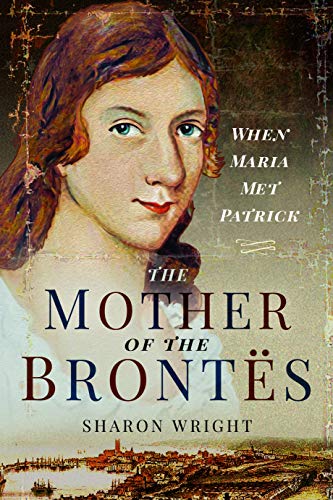 Stock image for The Mother of the Brontës: When Maria Met Patrick for sale by PlumCircle