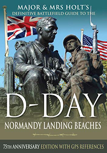 

D-Day Normandy Landing Beaches Battlefield Guide: 75th Anniversary Edition with GPS References (Major and Mrs Holt's Battlefield Guides)