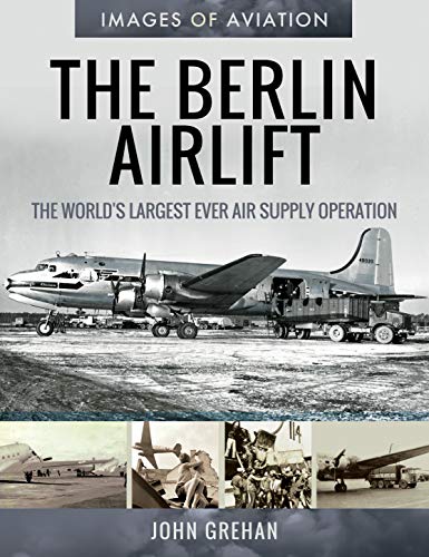 Imagen de archivo de The Berlin Airlift: The World's Largest Ever Air Supply Operation (Images of Aviation) a la venta por Books From California