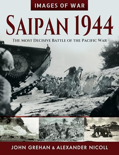 Beispielbild fr IMAGES OF WAR: Saipan 1944The Most Decisive Battle of the Pacific War zum Verkauf von Naval and Military Press Ltd