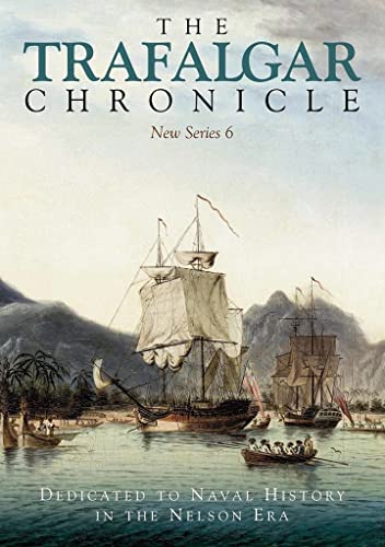 Imagen de archivo de The Trafalgar Chronicle: Dedicated to Naval History in the Nelson Era: New Series 6 a la venta por Books From California