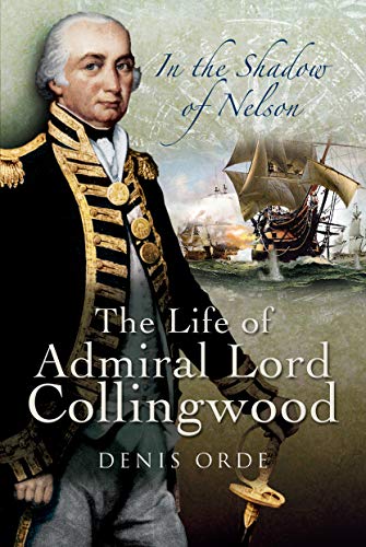 Beispielbild fr In the Shadow of Nelson: The Life of Admiral Lord Collingwood zum Verkauf von Books From California