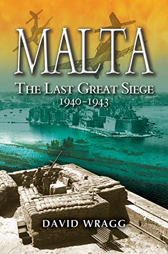 9781526761200: Malta: The Last Great Siege 1940-194.: The Last Great Siege: The George Cross Islands Battle for Survival 1940 - 43