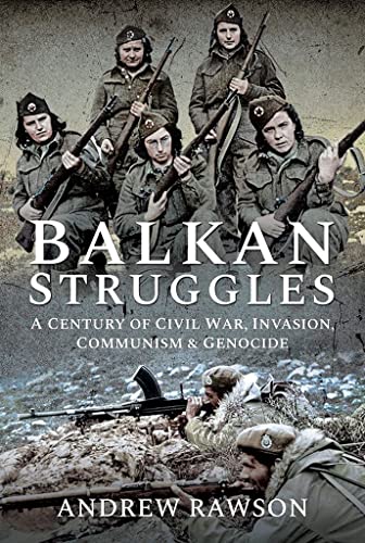 9781526761446: Balkan Struggles: A Century of Civil War, Invasion, Communism and Genocide