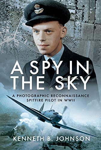 Stock image for A Spy in the Sky: A Photographic Reconnaissance Spitfire Pilot in WWII for sale by PlumCircle