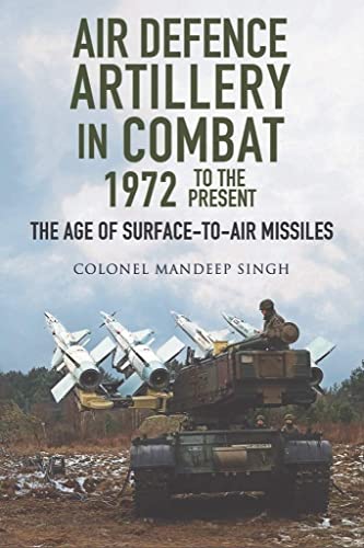9781526762047: Air Defence Artillery in Combat, 1972-2018: The Age of Surface-to-Air Missiles