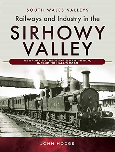 Beispielbild fr Railways and Industry in the Sirhowy Valley: Newport to Tredegar & Nantybwch, including Hall's Road (South Wales Valleys) zum Verkauf von Books From California