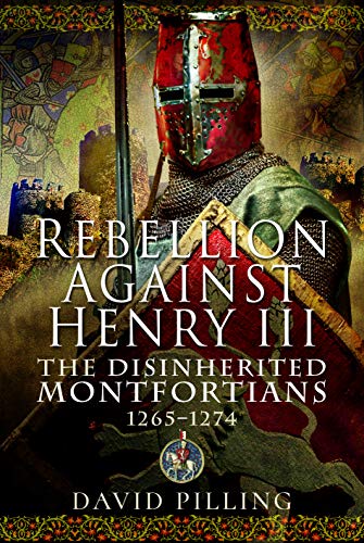 9781526763204: Rebellion Against Henry III: The Disinherited Montfortians, 1265-1274