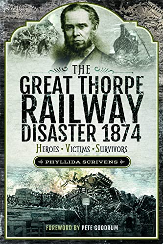 Beispielbild fr The Great Thorpe Railway Disaster 1874 : Heroes, Victims, Survivors zum Verkauf von AHA-BUCH GmbH