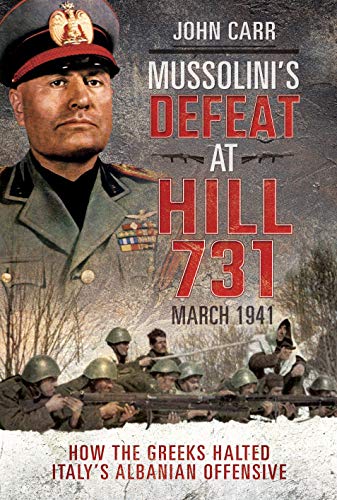 Stock image for Mussolini's Defeat at Hill 731, March 1941 for sale by Blackwell's