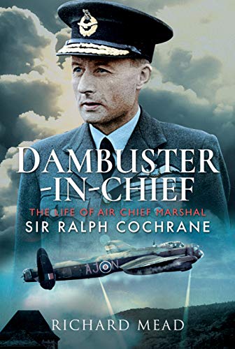 Beispielbild fr Dambuster-in-Chief: The Life of Air Chief Marshal Sir Ralph Cochrane zum Verkauf von WorldofBooks