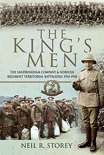 Imagen de archivo de The King's Men: The Sandringham Company and Norfolk Regiment Territorial Battalions, 1914"1918 a la venta por PlumCircle