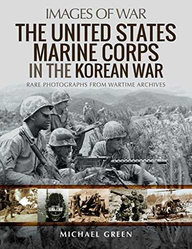 9781526765376: The United States Marine Corps in the Korean War: Rare Photographs from Wartime Archives (Images of War)