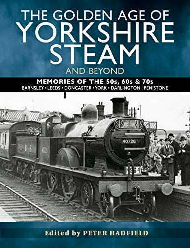 Beispielbild fr The Golden Age of Yorkshire Steam and Beyond: Memories of the 50s, 60s & 70s zum Verkauf von WorldofBooks