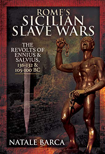 9781526767462: Rome's Sicilian Slave Wars: The Revolts of Eunus and Salvius, 136-132 and 105-100 BC