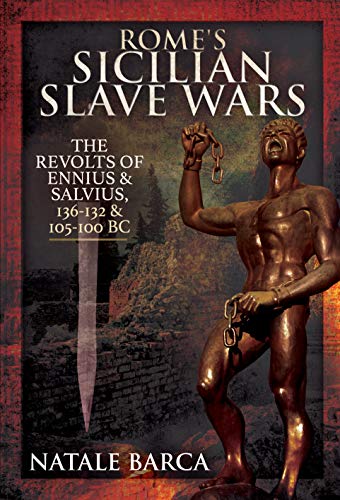 Imagen de archivo de Rome's Sicilian Slave Wars: The Revolts of Eunus and Salvius, 136-132 and 105-100 BC a la venta por Books From California