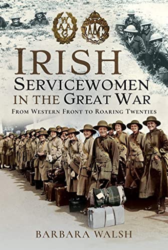 Beispielbild fr Irish Servicewomen in the Great War: From Western Front to the Roaring Twenties zum Verkauf von Monster Bookshop