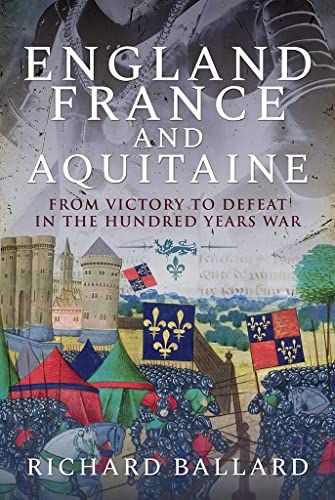 Stock image for England, France, & Aquitaine: From Victory to Defeat in the Hundred Years War for sale by Powell's Bookstores Chicago, ABAA