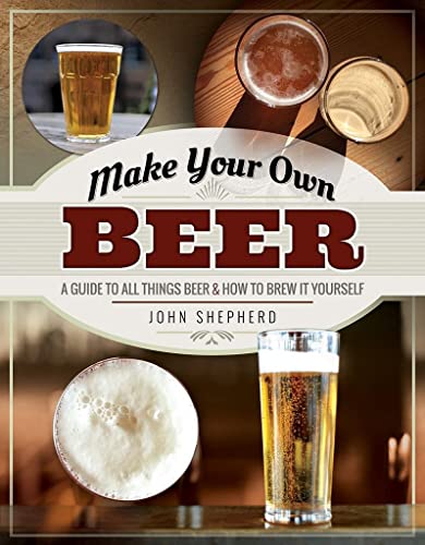 Beispielbild fr Make Your Own Beer: A Guide to All Things Beer and How to Brew it Yourself zum Verkauf von WorldofBooks