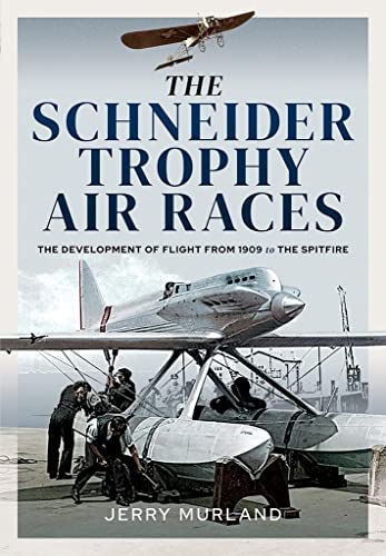 Beispielbild fr The Schneider Trophy Air Races: The Development of Flight from 1909 to the Spitfire zum Verkauf von WorldofBooks