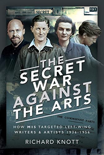 Beispielbild fr The Secret War Against the Arts: How MI5 Targeted Left-Wing Writers and Artists, 1936-1956 zum Verkauf von WorldofBooks