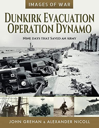 Imagen de archivo de Dunkirk Evacuation - Operation Dynamo: Nine Days that Saved an Army (Images of War) a la venta por HPB Inc.