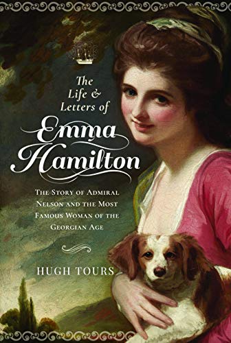 Beispielbild fr The Life and Letters of Emma Hamilton: The Story of Admiral Nelson and the Most Famous Woman of the Georgian Age zum Verkauf von PlumCircle