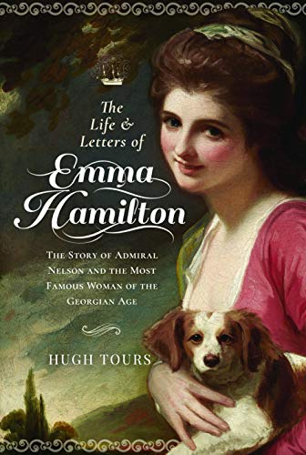 Imagen de archivo de The Life and Letters of Emma Hamilton: The Story of Admiral Nelson and the Most Famous Woman of the Georgian Age a la venta por PlumCircle