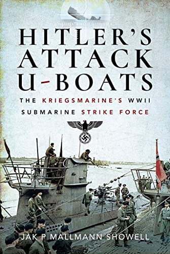 9781526771018: Hitler's Attack U-Boats: The Kriegsmarine's Wwii Submarine Strike Force