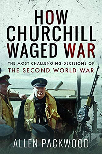 Beispielbild fr How Churchill Waged War: The Most Challenging Decisions of the Second World War zum Verkauf von WorldofBooks