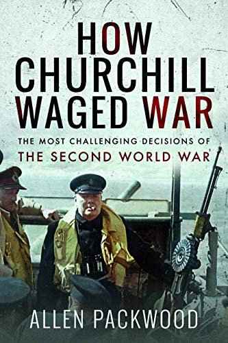 Stock image for How Churchill Waged War: The Most Challenging Decisions of the Second World War for sale by Reuseabook