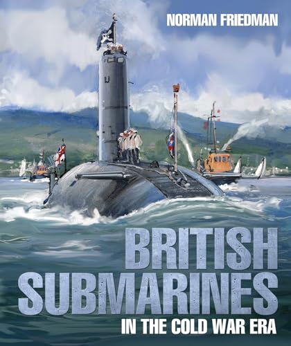 British Submarines in the Cold War Era - Friedman, Norman