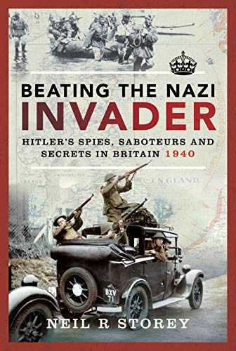 Imagen de archivo de Beating the Nazi Invader: Hitlers Spies, Saboteurs and Secrets in Britain 1940 a la venta por PlumCircle