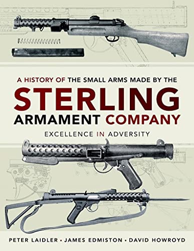 9781526773302: A History of the Small Arms made by the Sterling Armament Company: Excellence in Adversity