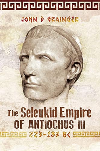 Stock image for The Seleukid Empire of Antiochus III, 223 "187 BC Format: Paperback for sale by INDOO