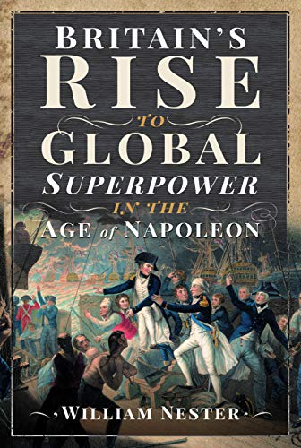 Stock image for Britains Rise to Global Superpower in the Age of Napoleon for sale by Book Outpost
