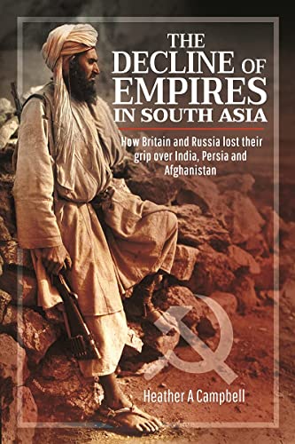 Stock image for The Decline of Empires in South Asia: How Britain and Russia lost their grip over India, Persia and Afghanistan for sale by Book Bunker USA