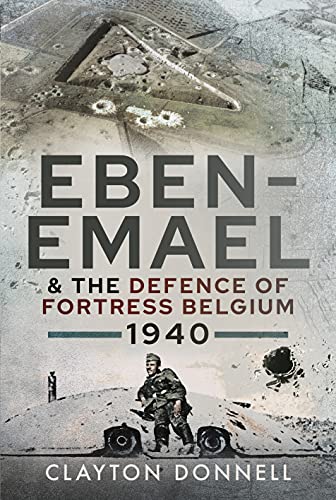 Imagen de archivo de Eben-Emael and the Defence of Fortress Belgium, 1940 a la venta por Blackwell's