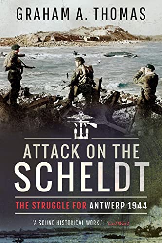 9781526781482: ATTACK ON THE SCHELDT: The Struggle for Antwerp 1944
