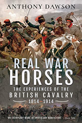 Stock image for Real War Horses: The Experience of the British Cavalry, 1814 "1914 for sale by PlumCircle