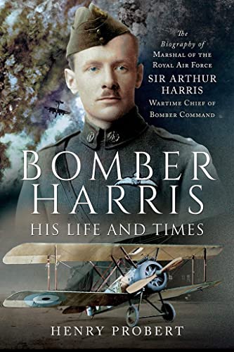 Beispielbild fr Bomber Harris - His Life and Times: The Biography of Marshal of the Royal Air Force Sir Arthur Harris, Wartime Chief of Bomber Command zum Verkauf von PlumCircle