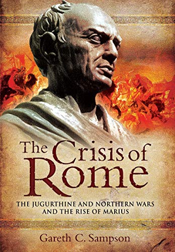 Stock image for The Crisis of Rome: The Jugurthine and Northern Wars and the Rise of Marius for sale by PlumCircle