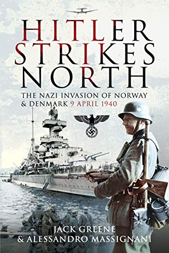 Stock image for Hitler Strikes North: The Nazi Invasion of Norway & Denmark, 9 April 1940 for sale by Half Price Books Inc.