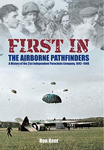 Stock image for First In - The Airborne Pathfinders: A History of the 21st Independent Parachute Company, 1942 "1946 for sale by Book Bunker USA