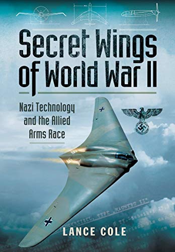 Stock image for Secret Wings of World War II: Nazi Technology and the Allied Arms Race for sale by Book Bunker USA