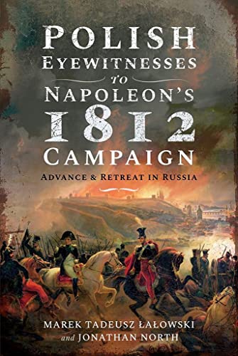 Stock image for Polish Eyewitnesses to Napoleon's 1812 Campaign: Advance and Retreat in Russia for sale by HPB-Ruby