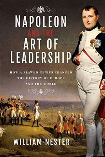 Beispielbild fr Napoleon and the Art of Leadership: How a Flawed Genius Changed the History of Europe and the World zum Verkauf von Monster Bookshop