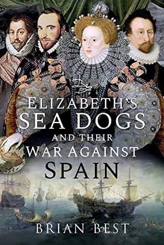 Beispielbild fr Elizabeth?s Sea Dogs and Their War Against Spain zum Verkauf von GF Books, Inc.