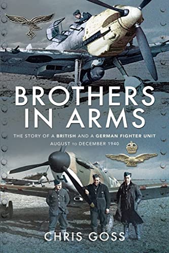 Stock image for Brothers in Arms: The Story of a British and a German Fighter Unit, August to December 1940 for sale by Book Outpost