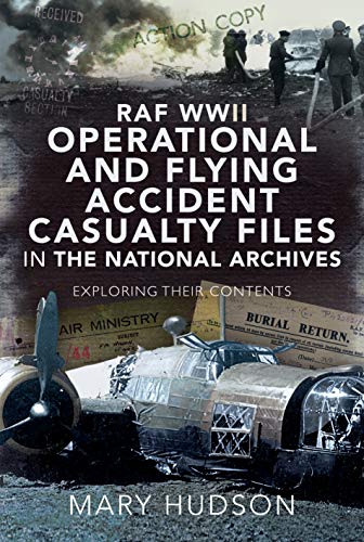 Stock image for RAF WWII Operational and Flying Accident Casualty Files in The National Archives: Exploring their Contents for sale by WorldofBooks
